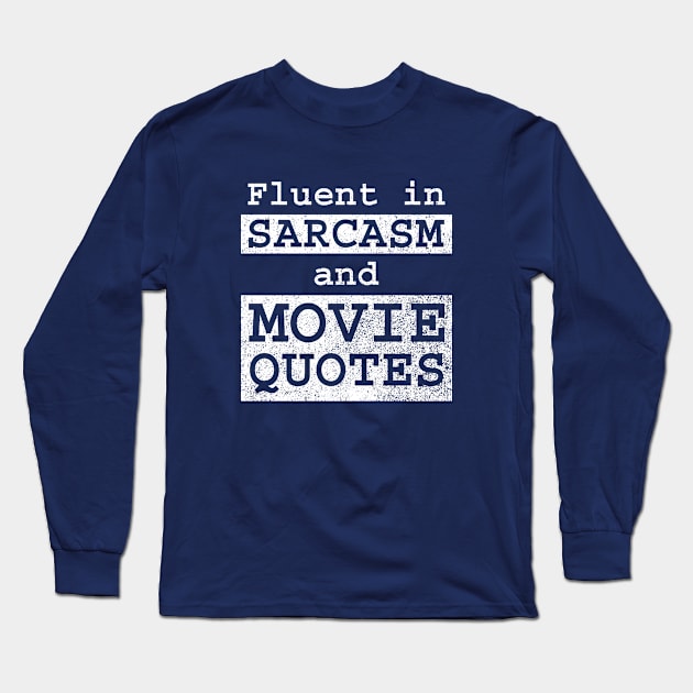 Fluent in Sarcasm and Movie Quotes Long Sleeve T-Shirt by GloopTrekker